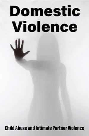 Domestic Violence: Child Abuse and Intimate Partner Violence