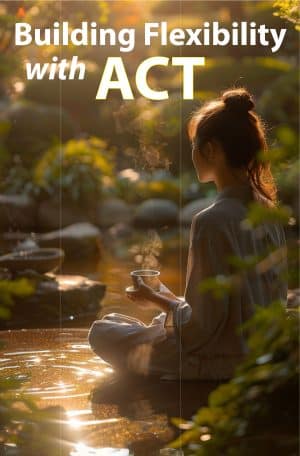 Building Flexibility with ACT