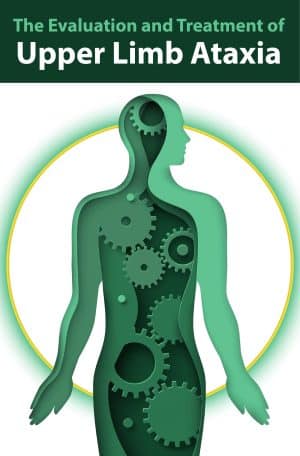 The Evaluation & Treatment of Upper Limb Ataxia