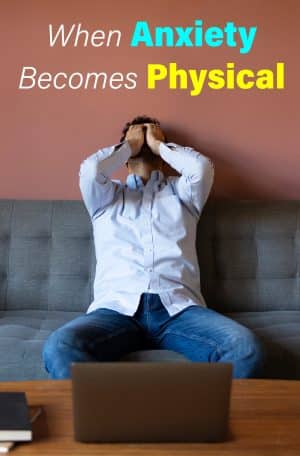 When Anxiety Becomes Physical