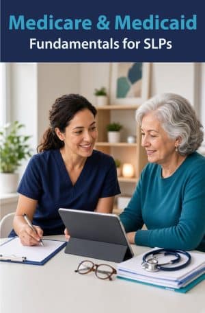 Medicare and Medicaid Fundamentals for SLPs
